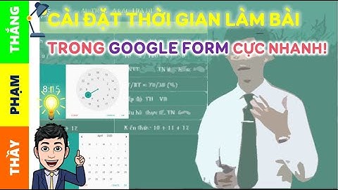 Cách cài đặt thời gian làm bài trong Google Form cực nhanh