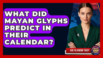 What Did Mayan Glyphs Predict In Their Calendar? - Did Ya Know This