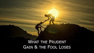 Proverbs 15:5 - What the prudent gains and the fool loses