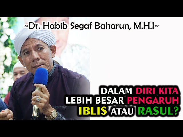 Dalam Diri Kita Lebih Besar Pengaruh Iblis Atau Rasul? || Dr. Habib Segaf Baharun, M.H.I #pengaruh class=