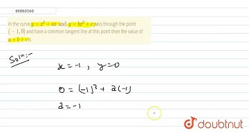 In the curve y=x^(3)+ax and y=bx^(2)+c pass through the point (-1,0) and have a common tangent l...