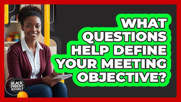 What Questions Help Define Your Meeting Objective?