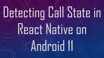 Detecting Call State in React Native on Android 11