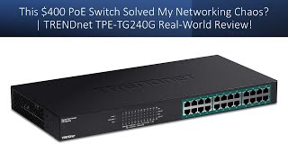 This $400 PoE Switch Solved My Networking Chaos? | TRENDnet TPE-TG240G Real-World Review!
