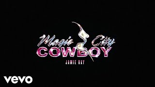 Jamie Ray - MAGIC CITY COWBOY (Official Lyric Video)