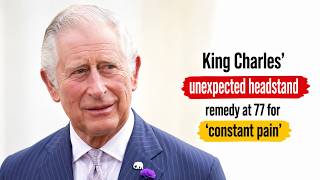King Charles' Unique Approach to Pain Relief at 77