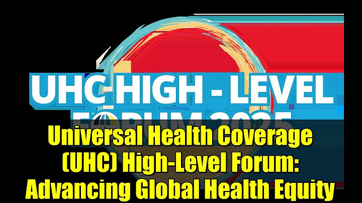 Universal Health Coverage (UHC) High-Level Forum: Advancing Global Health Equity