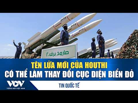 New Houthi missiles could change the Red Sea landscape | VOV