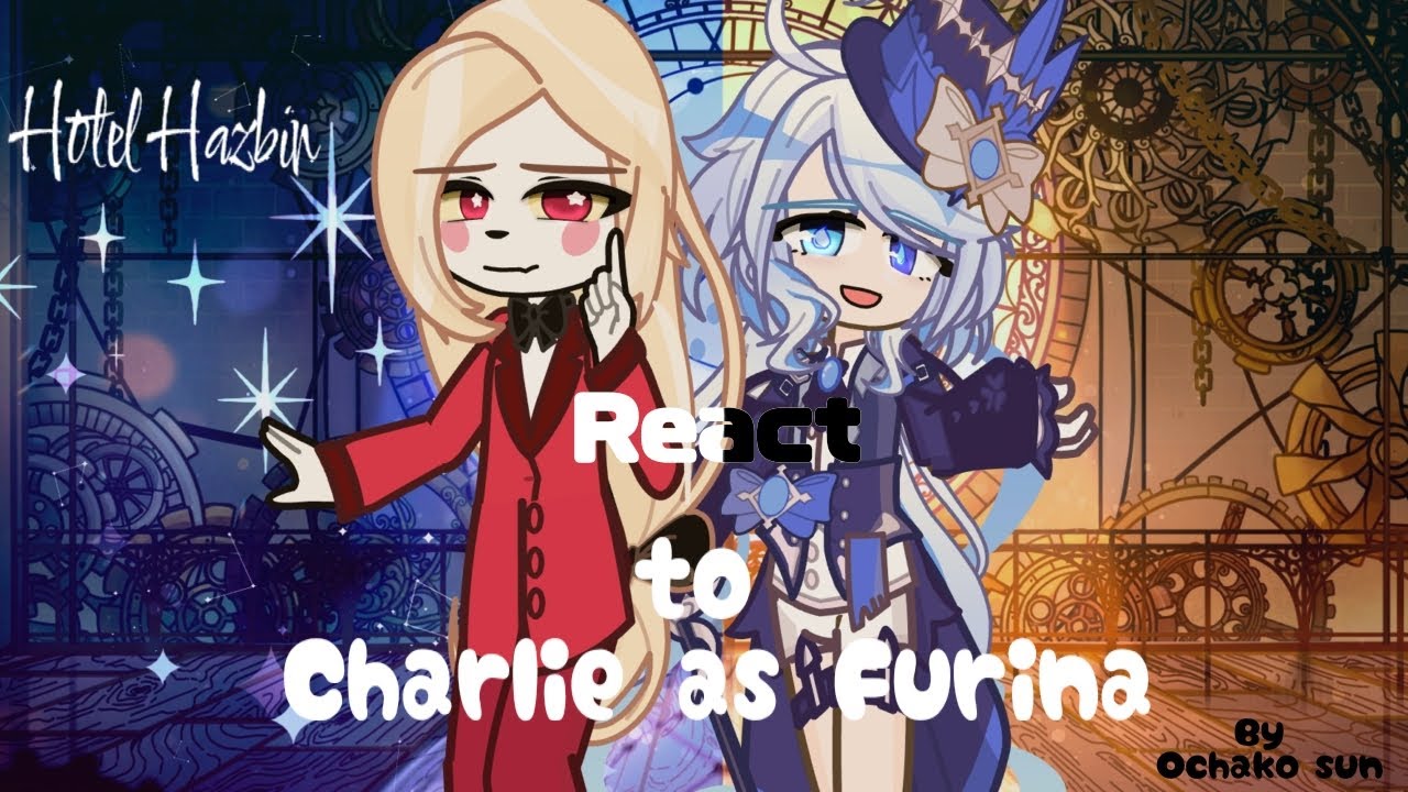 Hazbin Hotel react to Charlie as Furina