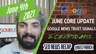 Google June 2021 Core Update, News Trust Signals, UGC Penalties, CLS Metrics & Google Ads Crypto
