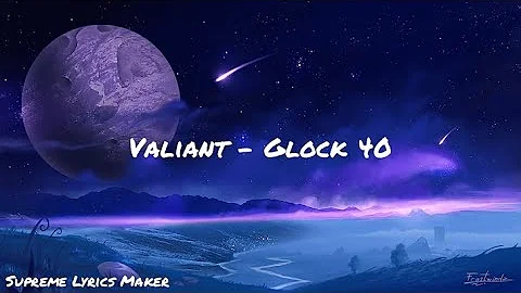 Valiant - Glock 40 (Lyrics Video)