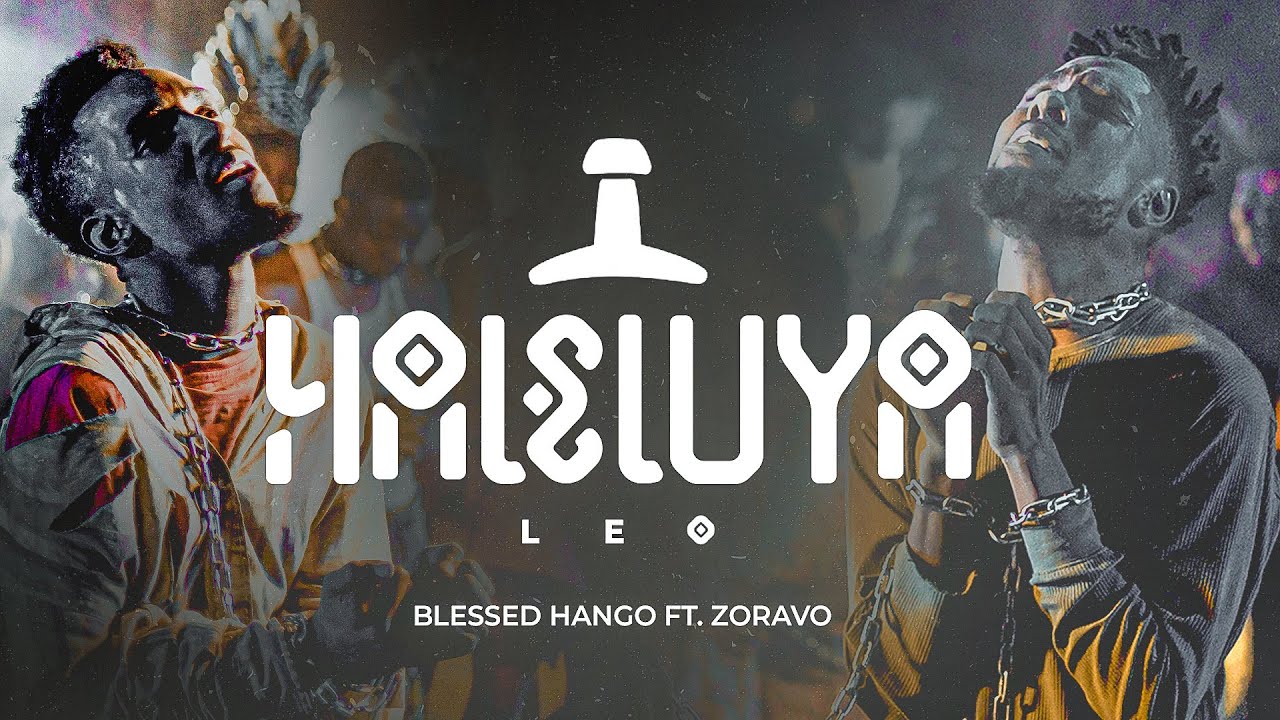 Blessed Hango Ft Zoravo  - Haleluya Leo (Official Music Video)