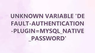 unknown variable 'default-authentication-plugin=mysql_native_password' Net Worth