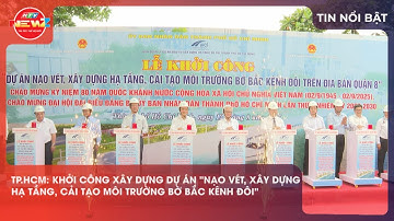 TP.HCM: KHỞI CÔNG XÂY DỰNG DỰ ÁN "NẠO VÉT, XÂY DỰNG HẠ TẦNG, CẢI TẠO MÔI TRƯỜNG BỜ BẮC KÊNH ĐÔI"