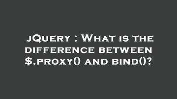 jQuery : What is the difference between $.proxy() and bind()?