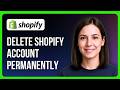 How to Delete Shopify Account Permanently