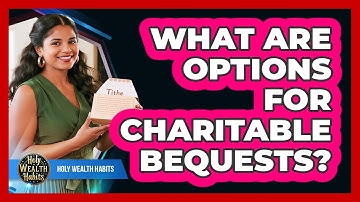 What Are Options For Charitable Bequests?