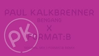 Paul Kalkbrenner X Format B - Bengang - Format B Remix Official Pk Version 