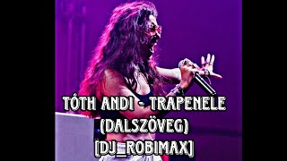 Tóth Andi - Trapenele (Dalszöveg) [DJ_ROBIMAX]