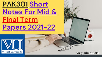 PAK301 Short Notes For Mid & Final Term Papers ll PAK301 short notes for Final Preparation 2021-22