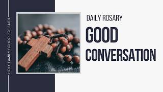 [Daily Rosary Meditations] Good Conversation