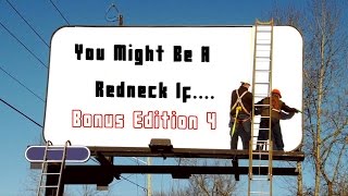 Bonus Edition 4: You Might Be A Redneck If....
