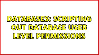 Databases: Scripting out database user level permissions
