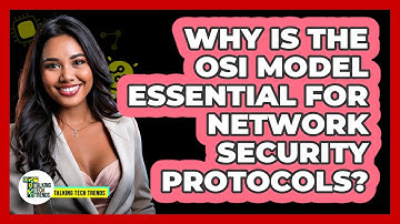 Why Is The OSI Model Essential For Network Security Protocols? - Talking Tech Trends
