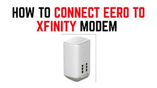 How To Connect Eero To Xfinity Modem Mesh System Setup Guide For Home Wi-Fi