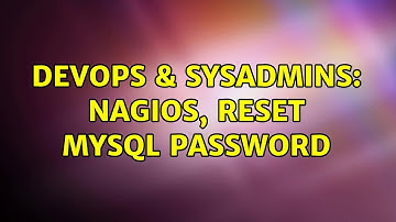 DevOps & SysAdmins: Nagios, reset MySQL password (2 Solutions!!)