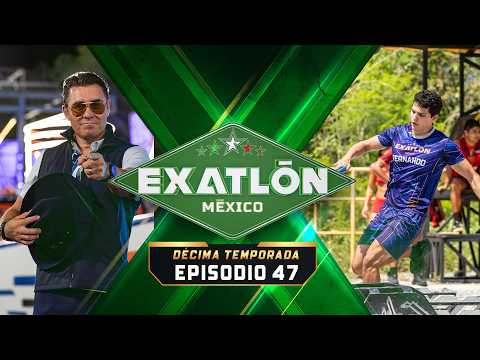 FULL EPISODE 47 | EXATLÓN MÉXICO TENTH SEASON