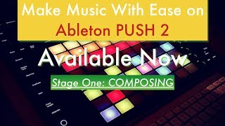 Make Music With Ease on Ableton PUSH 2