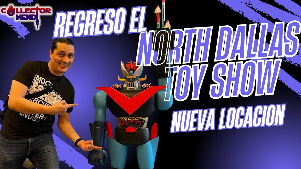 REGRESO EL NORTH DALLAS TOY SHOW, RENOVADO Y MEJORADO