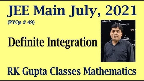 JEE Main PYQs # 49 | Definite integration questions asked in JEE Main July, 2021 | RK Gupta Classes