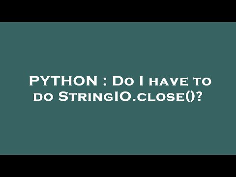 PYTHON : Do I have to do StringIO.close()?