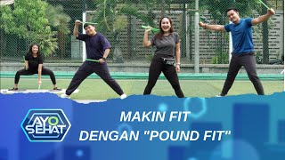 Makin Fit Dengan Pound Fit - AYO SEHAT