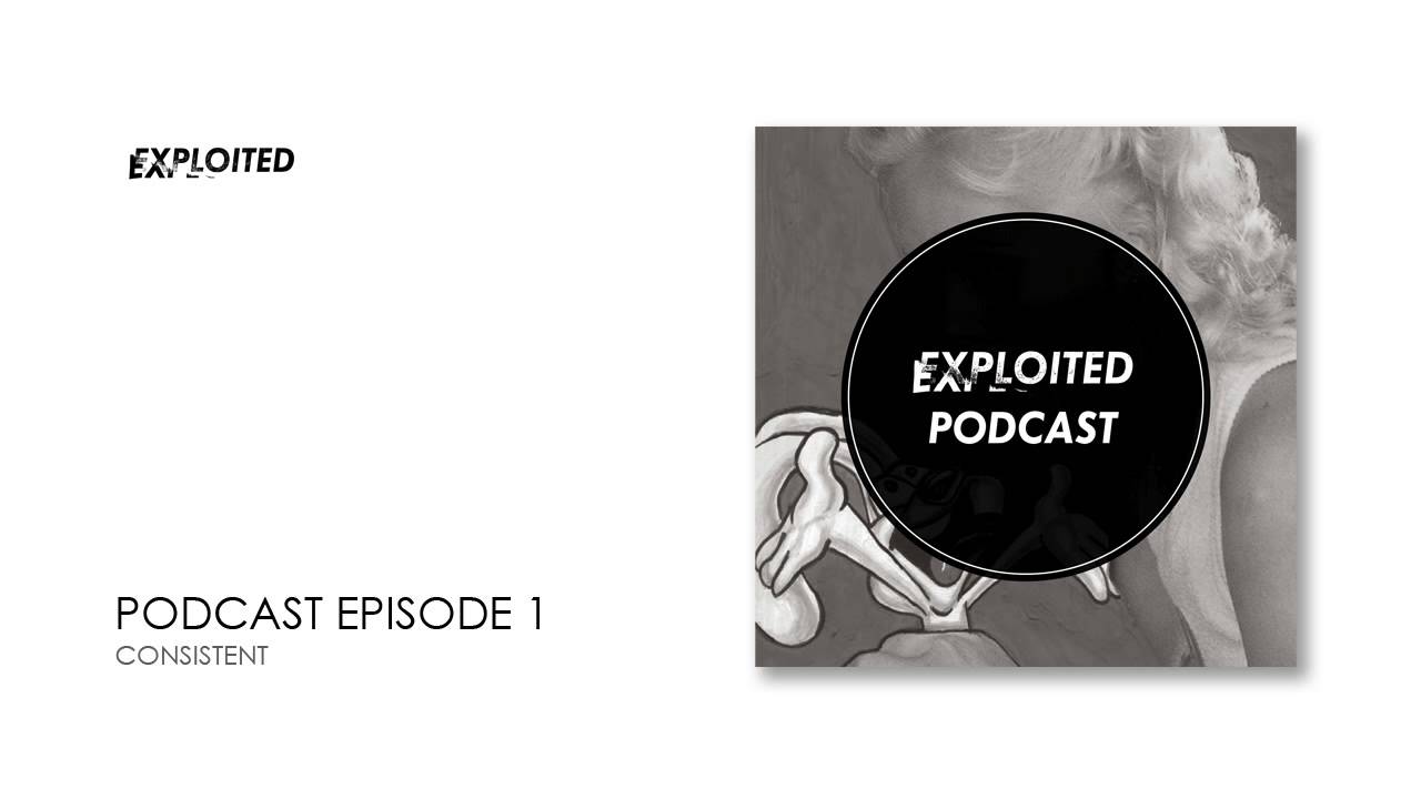 EXPLOITED PODCAST #1: Consistent