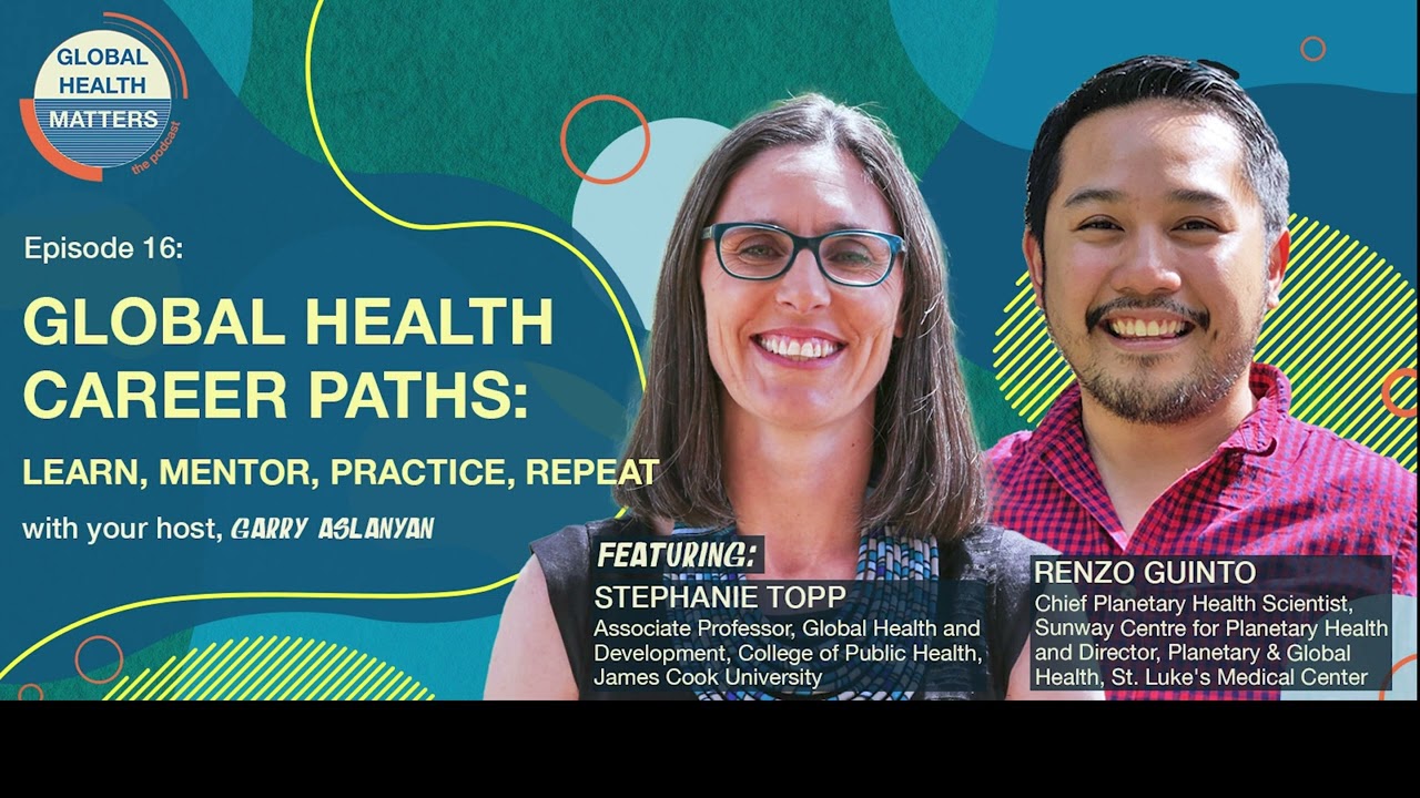 Global Health Career Paths: Learn, Mentor, Practice, Repeat - Global Health Matters Podcast