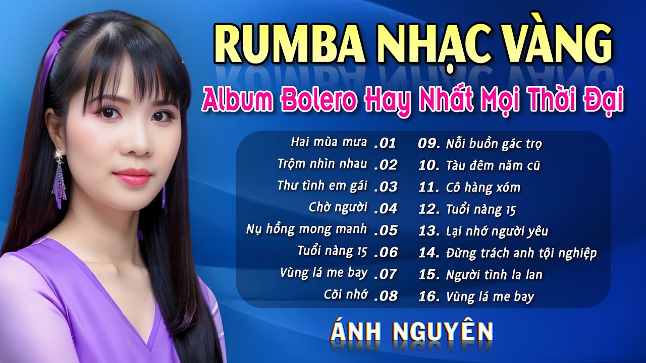 HAI MÙA MƯA ➤ ALBUM RUMBA ÁNH NGUYÊN HAY NHẤT MỌI THỜI ĐẠI ➤ LK RUMBA CỰC HÓT 2024