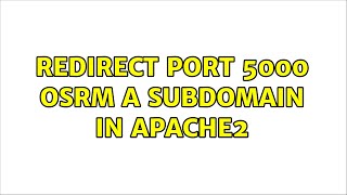 Ubuntu: Redirect port 5000 OSRM a subdomain in Apache2