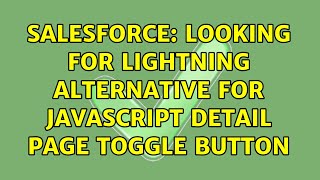 Salesforce: Looking for Lightning Alternative for Javascript Detail Page Toggle Button Net Worth