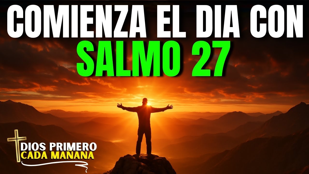 ORACIÓN DE LA MAÑANA con el Salmo 27 | Fortaleza, Confianza y ...