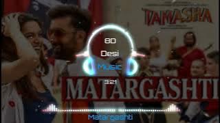 Matargashti (8D AUDIO) | Mohit Chauhan | Tamasha | Ranbir Kapoor, Deepika Padukone | T-Series | HQ