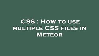 CSS : How to use multiple CSS files in Meteor