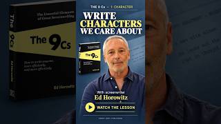 GREAT SCREENPLAYS BEGIN WITH GREAT CHARACTERS! Ed Horowitz on #1 of the 9 Cs: Character