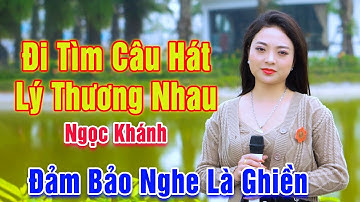Đi Tìm Câu Hát Lý Thương Nhau - Ngọc Khánh Xinh Đẹp Mà Hát Đảm Bảo Nghe Là Ghiền Liền