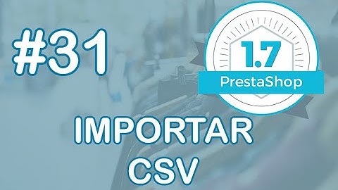 Curso Prestashop 1.7 #31 Importar CSV en Prestashop de forma RÁPIDA