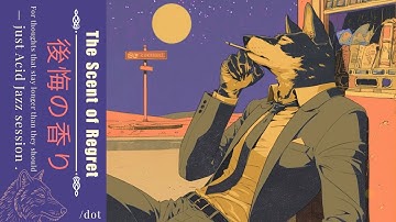 𝑻𝒉𝒆 𝑺𝒄𝒆𝒏𝒕 𝒐𝒇 𝑹𝒆𝒈𝒓𝒆𝒕 後悔の香り  | Lo-fi, Acid Jazz Playlist  | A Relaxing Reflection Session #chilllofi