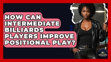 How Can Intermediate Billiards Players Improve Positional Play? - Billiards Hustlers
