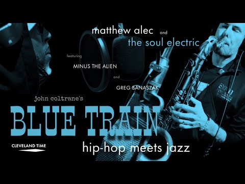 BLUE TRAIN - Matthew Alec and The Soul Electric feat. Minus the Alien and Greg Banaszak